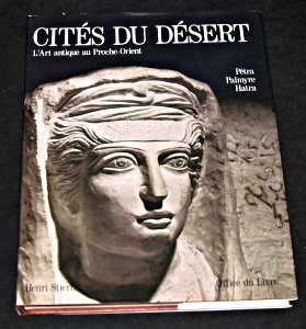 cités du désert - l'art antique au proche-orient : pétra, palmyre, hatra