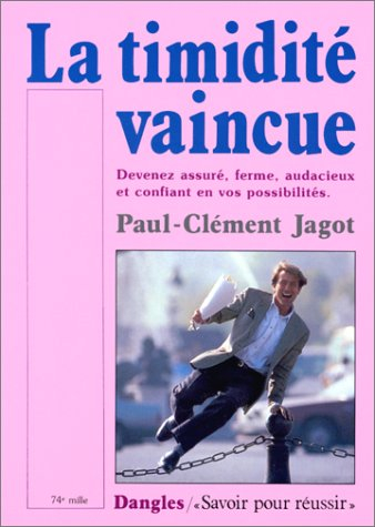 La timidité vaincue : devenez assuré, ferme, audacieux et confiant en vos possibilités