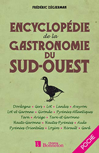 Encyclopédie de la gastronomie du Sud-Ouest : Dordogne, Gers, Lot, Aveyron, Lot-et-Garonne, Gironde,