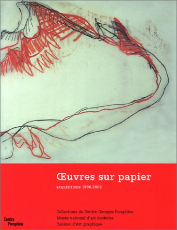 Oeuvres sur papier : acquisitions, 1996-2001 : Exposition, Paris, Centre Georges Pompidou, Centre d'
