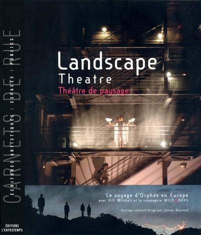 Landscape theatre. Théâtre de paysage : le voyage d'Orphée en Europe : avec Bill Mitchell et la comp