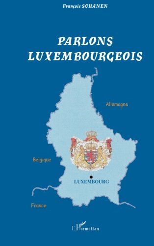 Parlons luxembourgeois : langue et culture linguistique d'un petit pays au coeur de l'Europe - François Schanen