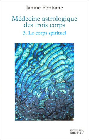 Médecine astrologique des trois corps. Vol. 3. Le corps spirituel