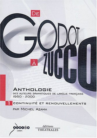 De Godot à Zucco : anthologie des auteurs dramatiques de langue française 1950-2000. Vol. 1. Continu