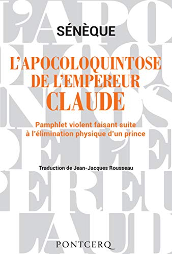 L'apocoloquintose de l'empereur Claude : pamphlet violent faisant suite à l'élimination physique d'u