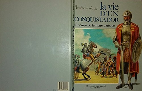 La Vie d'un conquistador au temps de l'empire aztèque
