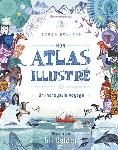 Mon atlas illustré : un incroyable voyage