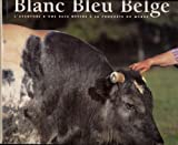 Blanc bleu belge: L'aventure d'une race bovine à la conquète du monde