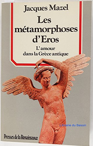 Les Métamorphoses d'Eros : l'amour dans la Grèce antique