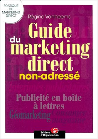 Guide du marketing direct non-adressé : imprimés publicitaires, publicité en boîte à lettres, géomar