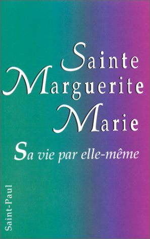 Sainte Marguerite-Marie : sa vie par elle-même