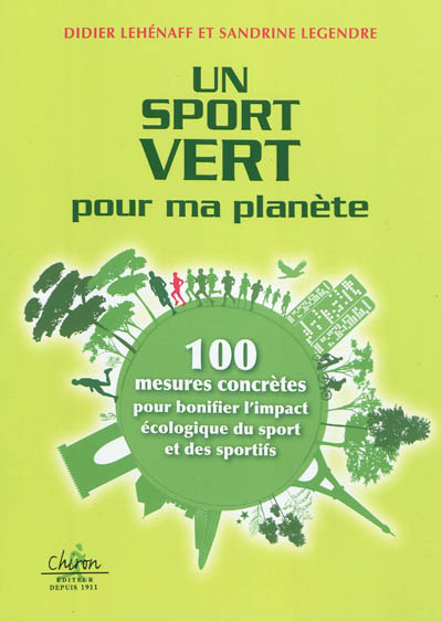Un sport vert pour ma planète : 100 mesures concrètes pour bonifier l'impact écologique du sport et 