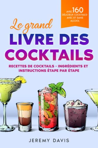 Le grand livre des cocktails: Recettes de cocktails - Ingrédients et instructions étape par étape - 