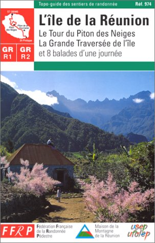gr r1-r2 : l'Île de la réunion, le tour du piton des neiges, la grande traversée de l'île et 8 balad