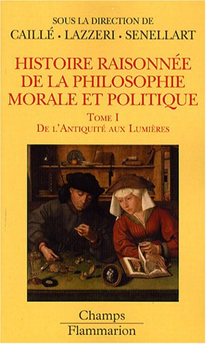 Histoire raisonnée de la philosophie morale et politique : le bonheur et l'utile. Vol. 1. De l'Antiq