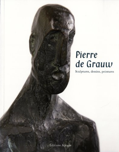 Pierre de Grauw : sculptures, dessins, peintures