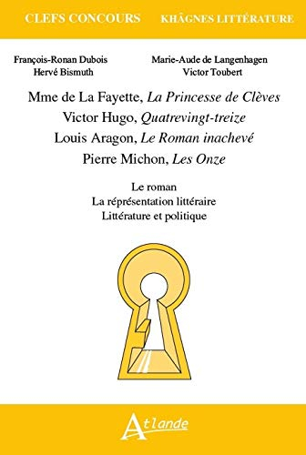 Mme de La Fayette, La princesse de Clèves ; Victor Hugo, Quatrevingt-treize ; Louis Aragon, Le roman