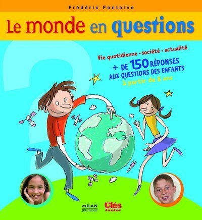 Le monde en questions : vie quotidienne, société, plus de 150 réponses aux questions des enfants