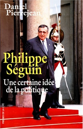 Philippe Séguin : une certaine idée de la politique