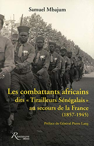 Les combattants africains dits tirailleurs sénégalais au secours de la France, 1857-1945