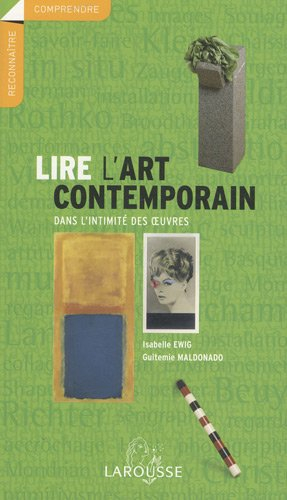 Lire l'art contemporain : dans l'intimité des oeuvres