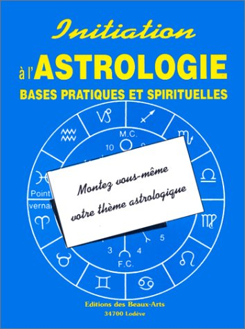 Initiation à l'astrologie : bases pratiques et spirituelles