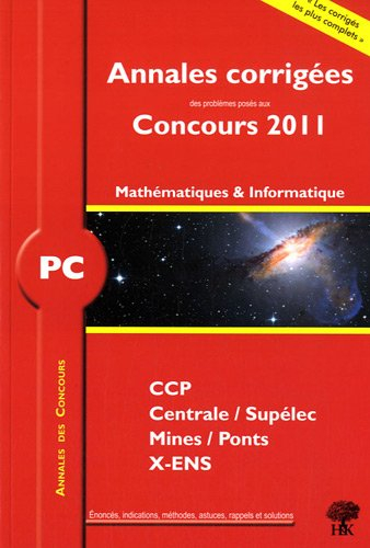 Mathématiques et informatique PC : annales corrigées des problèmes posés aux concours 2011 : CCP, Ce