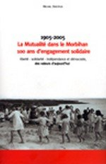 La mutualité dans le Morbihan, 100 ans d'engagement solidaire : Liberté, solidarité, indépendance et