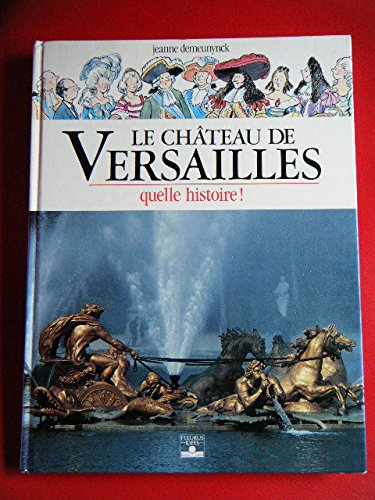 Le Château de Versailles : quelle histoire !
