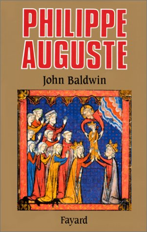 Philippe Auguste et son gouvernement : les fondations du pouvoir royal en France au Moyen Age