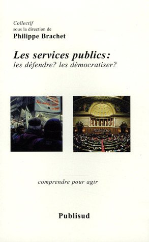 Les services publics : les défendre ? les démocratiser ? : comprendre pour agir