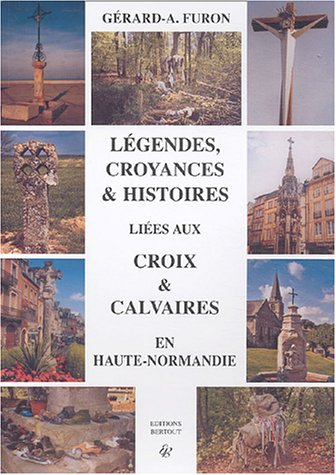 Légendes, croyances et histoires liées aux croix et calvaires en Haute-Normandie
