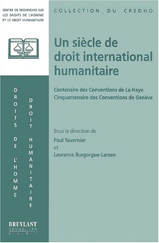 Un siècle de droit international humanitaire : centenaire des conventions de la Hay et centenaire de