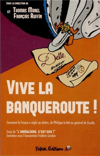 Vive la banqueroute ! : comment la France a réglé ses dettes, de Philippe le Bel au général de Gaull