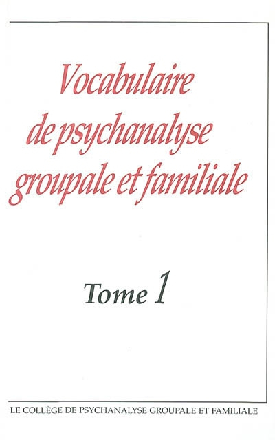Vocabulaire de psychanalyse groupale et familiale. Vol. 1
