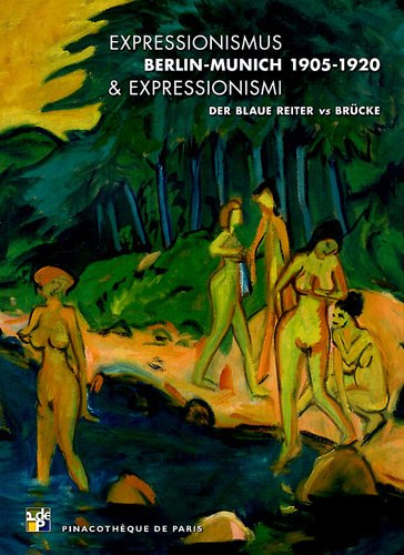 Expressionismus & expressionismi : Berlin-Munich 1905-1920 : der Blaue Reiter vs Brücke : Pinacothèq