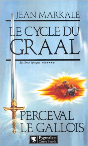 Le cycle du Graal. Vol. 6. Perceval le Gallois : sixième époque