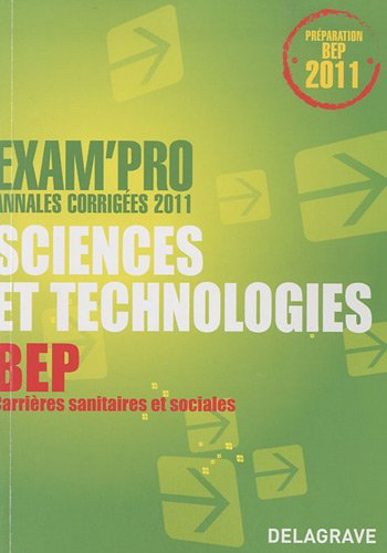 Sciences et technologies, BEP Carrières sanitaires et sociales : annales corrigées 2011 : préparatio