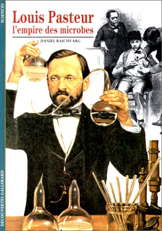 Louis Pasteur : l'empire du microbe