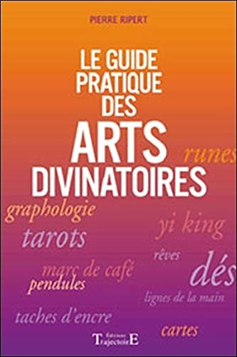 Le guide pratique des arts divinatoires