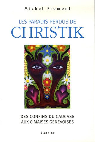 Les paradis perdus de Christik : des confins du Caucase aux cimaises genevoises
