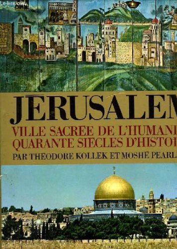 jérusalem, ville sacrée de l'humanité- quarante siècles d'histoire