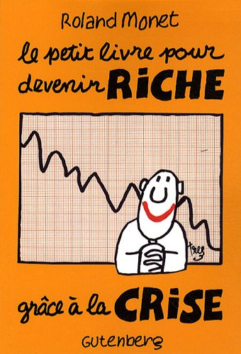 Le petit livre pour devenir riche grâce à la crise