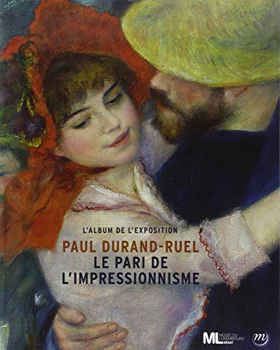 Paul Durand-Ruel, le pari de l'impressionnisme : l'album de l'exposition