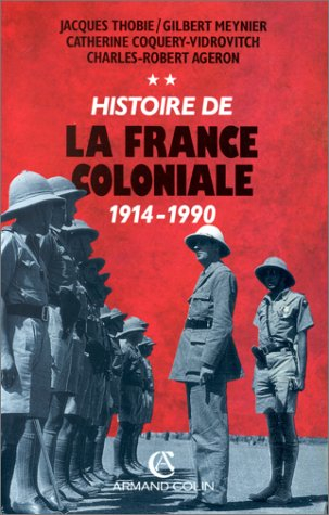 Histoire de la France coloniale. Vol. 2. De 1914 à nos jours