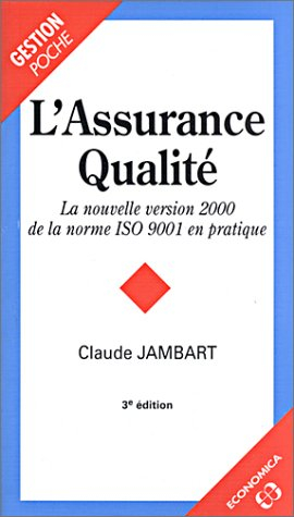 L'assurance qualité : la nouvelle version 2000 de la norme ISO 9001 en pratique