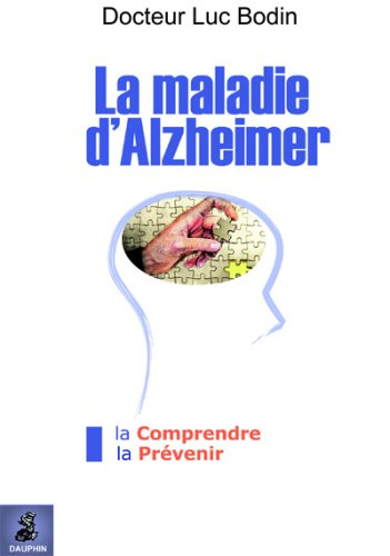 La maladie d'Alzheimer : la comprendre, la prévenir