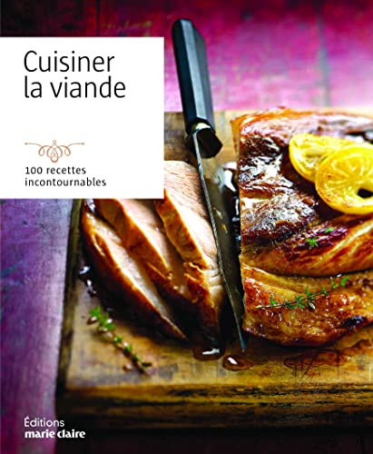 Cuisiner la viande : 100 recettes incontournables