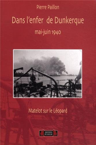 Dans l'enfer de Dunkerque, mai-juin 1940 : matelot sur le contre-torpilleur Léopard
