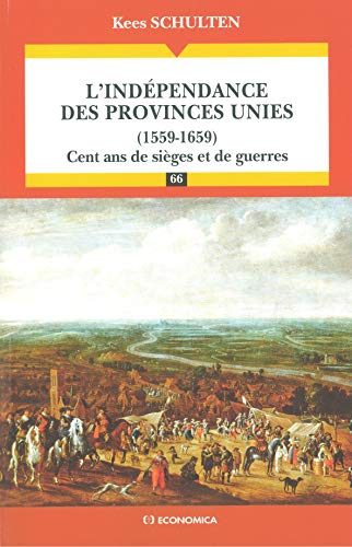 L'indépendance des Provinces-Unies (1559-1659) : cent ans de sièges et de guerres